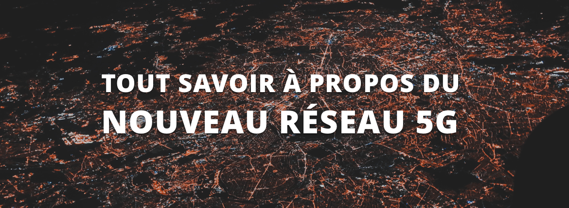 tout savoir à propos du nouveau réseau 5g